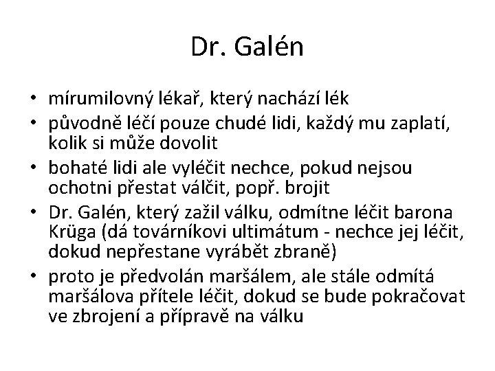 Dr. Galén • mírumilovný lékař, který nachází lék • původně léčí pouze chudé lidi,