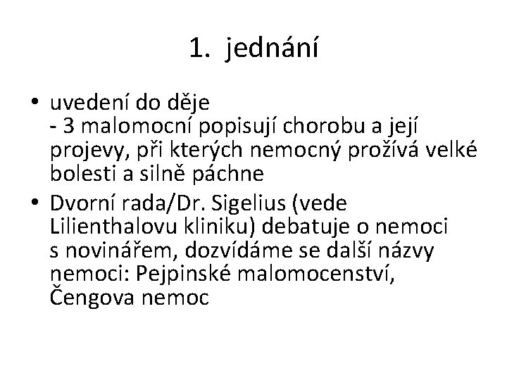 1. jednání • uvedení do děje - 3 malomocní popisují chorobu a její projevy,