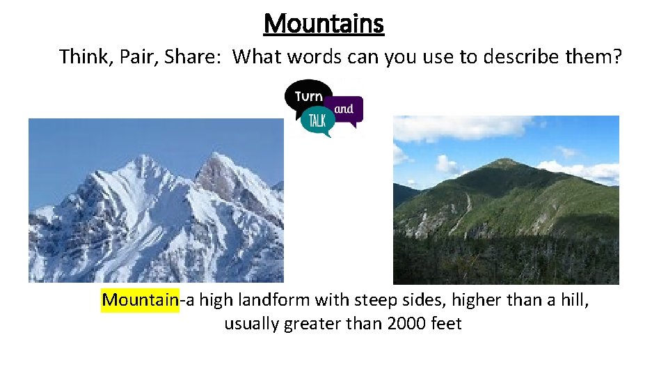 Mountains Think, Pair, Share: What words can you use to describe them? Mountain-a high