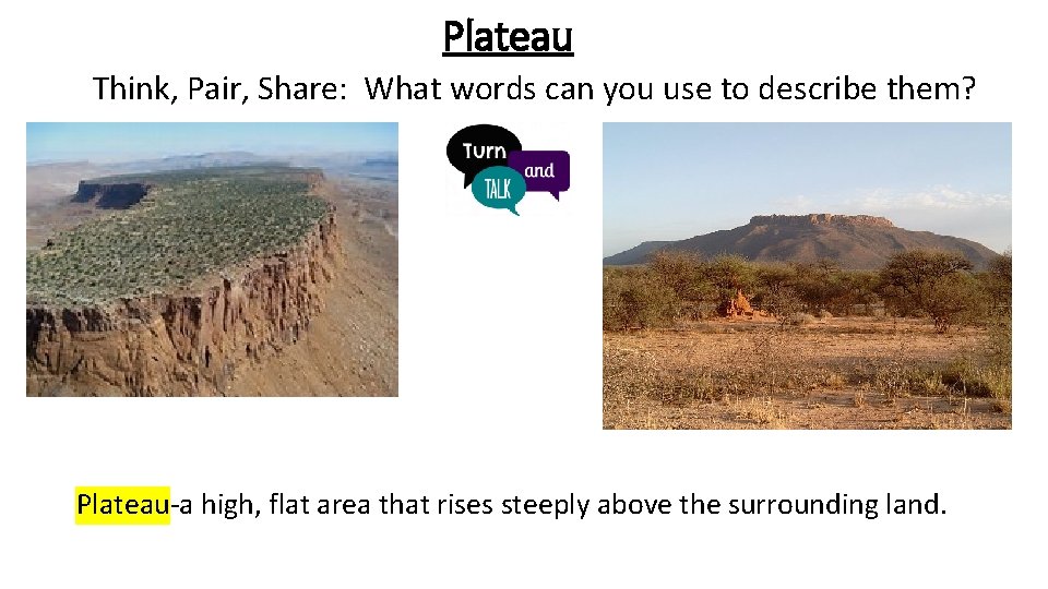 Plateau Think, Pair, Share: What words can you use to describe them? Plateau-a high,