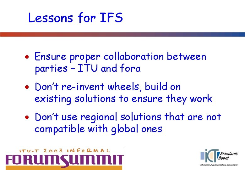 Lessons for IFS · Ensure proper collaboration between parties – ITU and fora ·