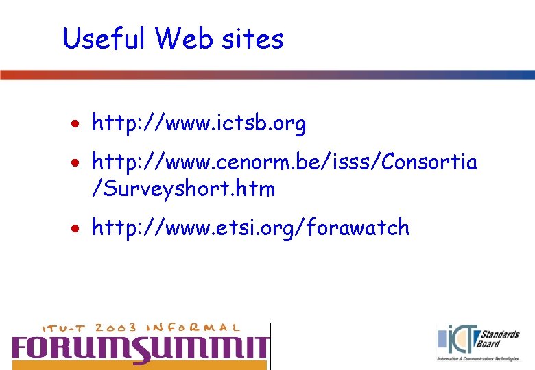 Useful Web sites · http: //www. ictsb. org · http: //www. cenorm. be/isss/Consortia /Surveyshort.