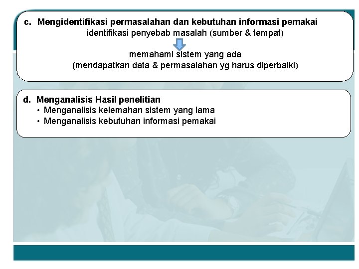 c. Mengidentifikasi permasalahan dan kebutuhan informasi pemakai identifikasi penyebab masalah (sumber & tempat) memahami