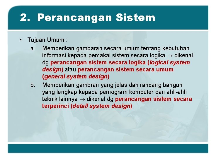 2. Perancangan Sistem • Tujuan Umum : a. Memberikan gambaran secara umum tentang kebutuhan