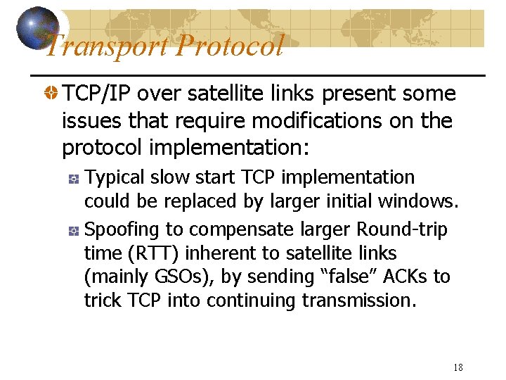 Transport Protocol TCP/IP over satellite links present some issues that require modifications on the