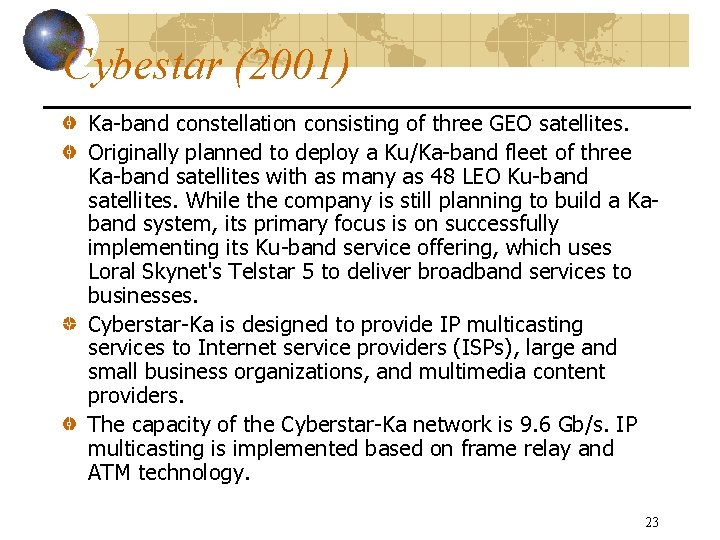 Cybestar (2001) Ka-band constellation consisting of three GEO satellites. Originally planned to deploy a