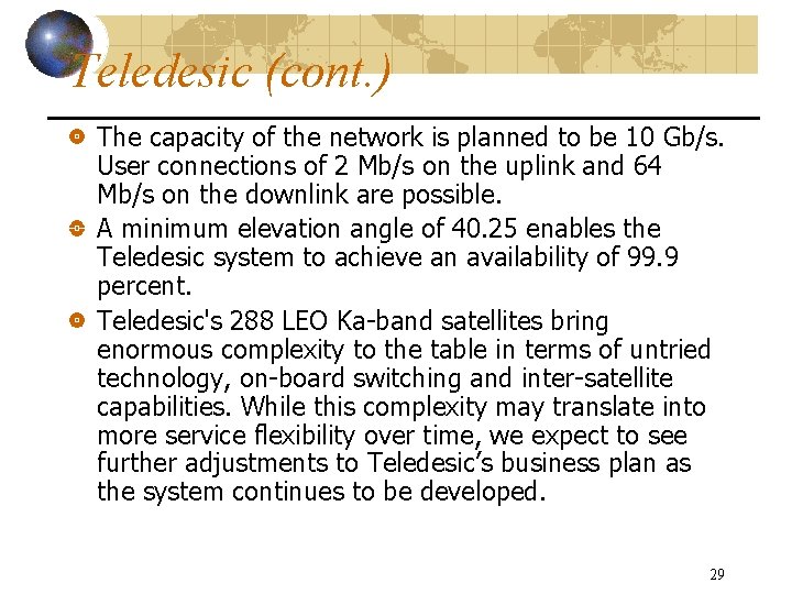 Teledesic (cont. ) The capacity of the network is planned to be 10 Gb/s.