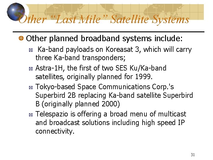 Other “Last Mile” Satellite Systems Other planned broadband systems include: Ka-band payloads on Koreasat