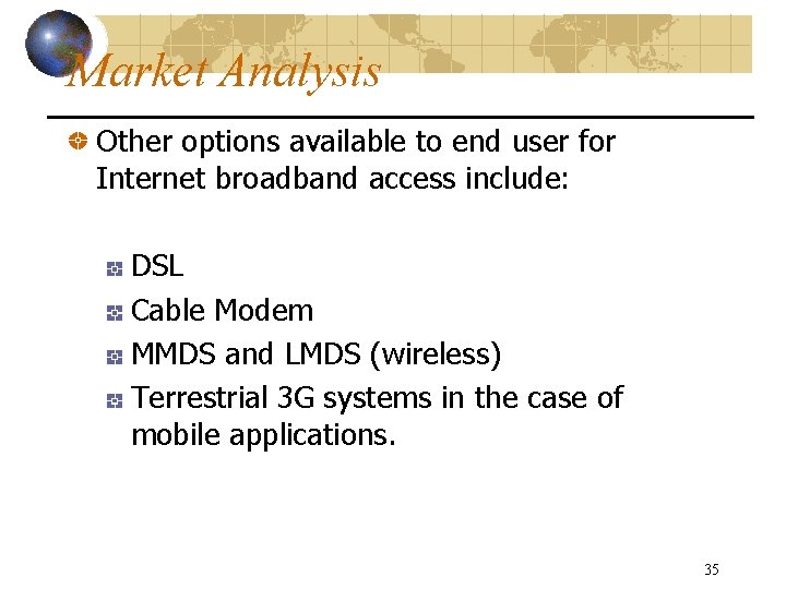 Market Analysis Other options available to end user for Internet broadband access include: DSL