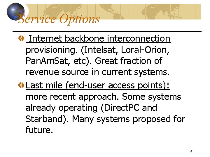 Service Options Internet backbone interconnection provisioning. (Intelsat, Loral-Orion, Pan. Am. Sat, etc). Great fraction