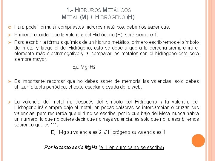 1. - HIDRUROS METÁLICOS METAL (M) + HIDRÓGENO (H) Para poder formular compuestos hidruros