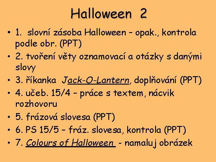 Halloween 2 • 1. slovní zásoba Halloween – opak. , kontrola • • •