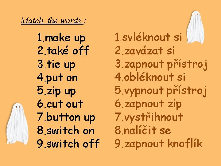 Match the words : 1. make up 2. také off 3. tie up 4.