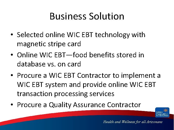 Business Solution • Selected online WIC EBT technology with magnetic stripe card • Online