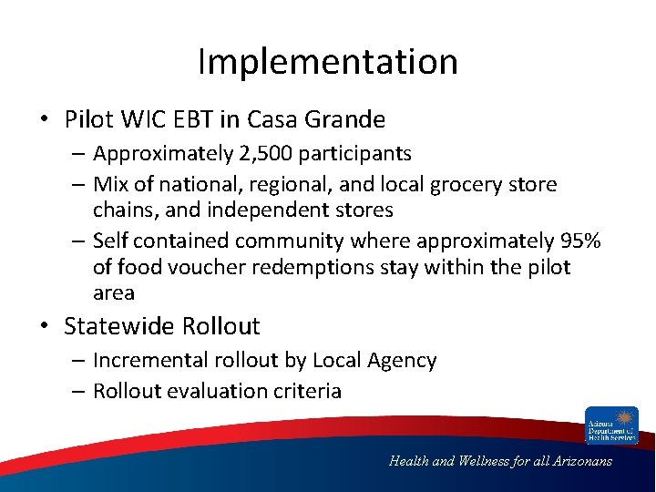 Implementation • Pilot WIC EBT in Casa Grande – Approximately 2, 500 participants –