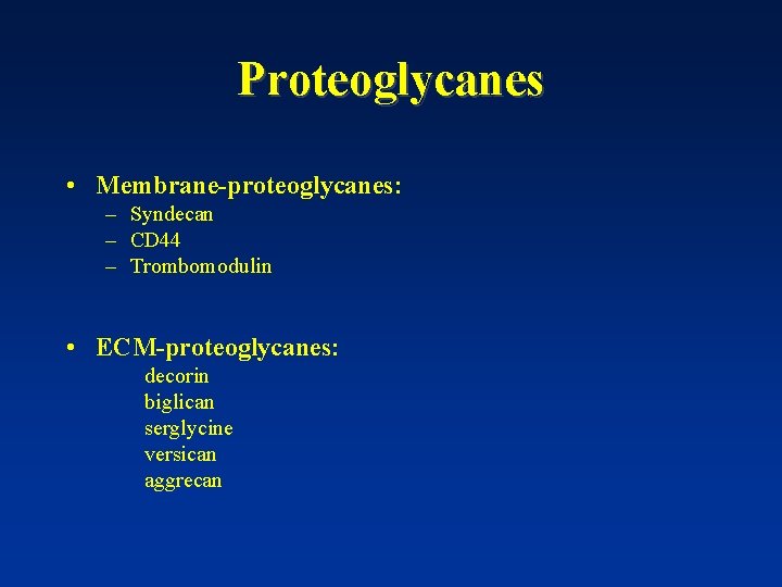 Proteoglycanes • Membrane-proteoglycanes: – Syndecan – CD 44 – Trombomodulin • ECM-proteoglycanes: decorin biglican