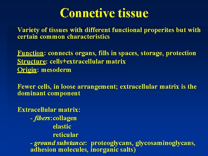 Connetive tissue Variety of tissues with different functional properites but with certain common characteristics