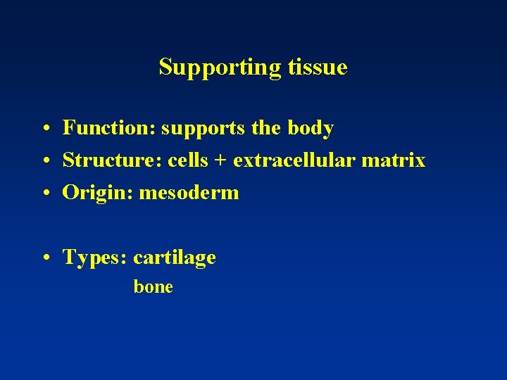 Supporting tissue • Function: supports the body • Structure: cells + extracellular matrix •