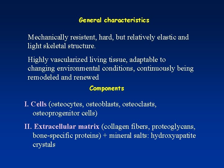 General characteristics Mechanically resistent, hard, but relatively elastic and light skeletal structure. Highly vascularized
