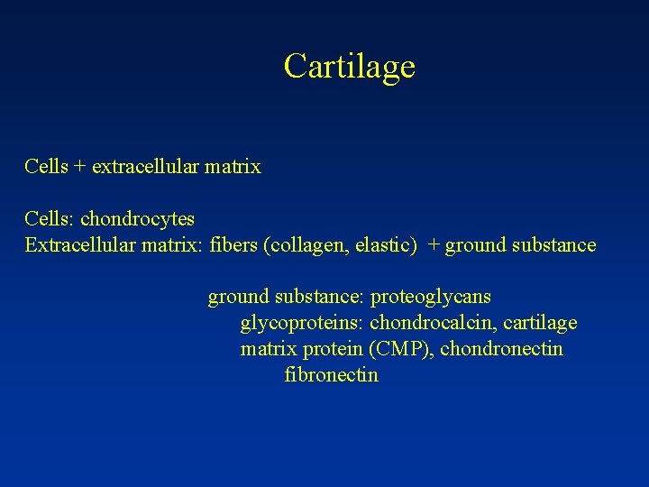 Cartilage Cells + extracellular matrix Cells: chondrocytes Extracellular matrix: fibers (collagen, elastic) + ground