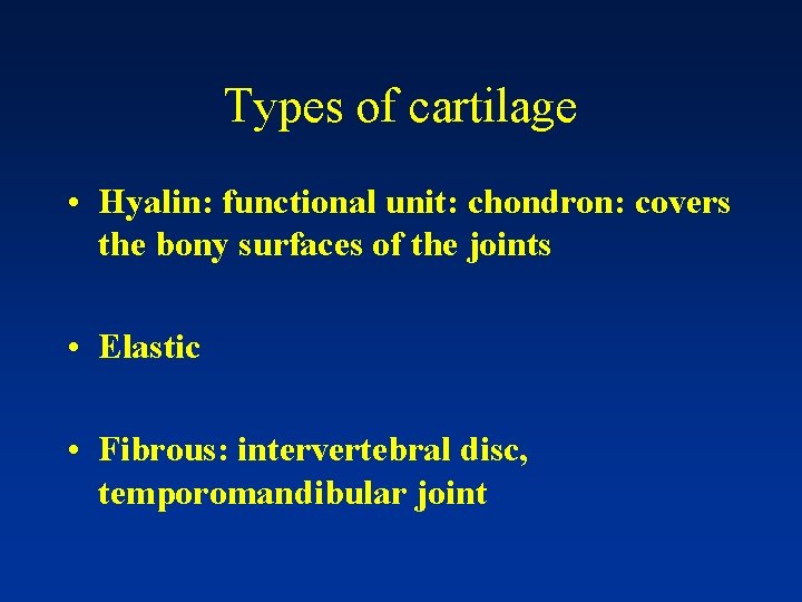 Types of cartilage • Hyalin: functional unit: chondron: covers the bony surfaces of the