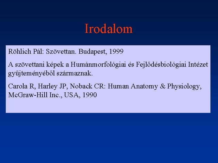 Irodalom Röhlich Pál: Szövettan. Budapest, 1999 A szövettani képek a Humánmorfológiai és Fejlődésbiológiai Intézet