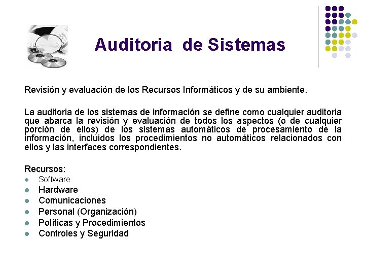 Auditoria de Sistemas Revisión y evaluación de los Recursos Informáticos y de su ambiente.