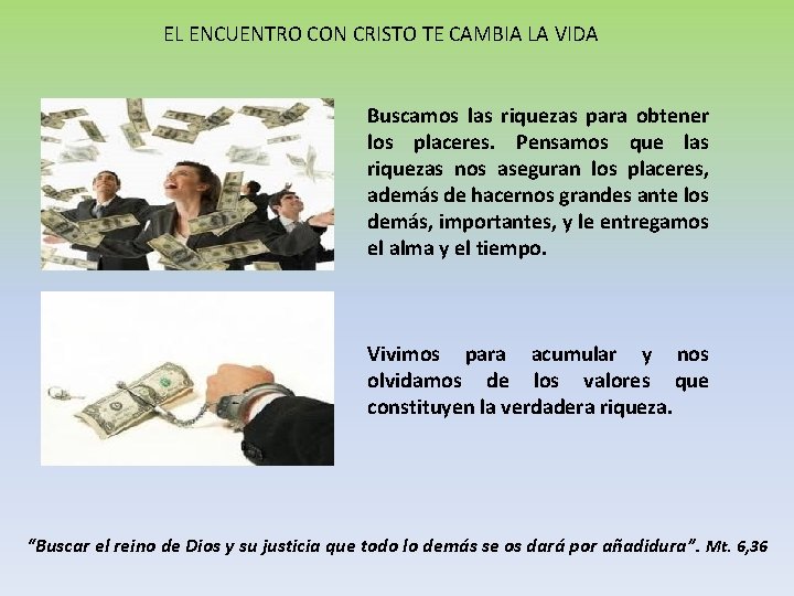 EL ENCUENTRO CON CRISTO TE CAMBIA LA VIDA Buscamos las riquezas para obtener los