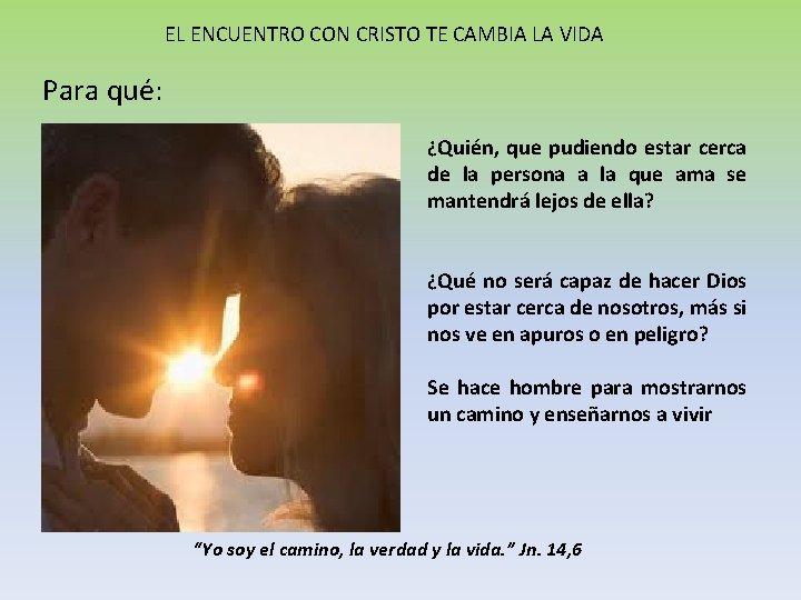 EL ENCUENTRO CON CRISTO TE CAMBIA LA VIDA Para qué: ¿Quién, que pudiendo estar