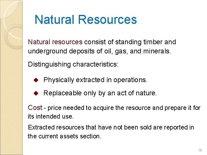 Natural Resources Natural resources consist of standing timber and underground deposits of oil, gas,