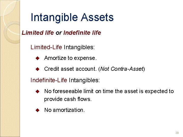 Intangible Assets Limited life or Indefinite life Limited-Life Intangibles: u Amortize to expense. u