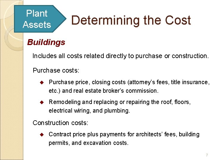 Plant Assets Determining the Cost Buildings Includes all costs related directly to purchase or