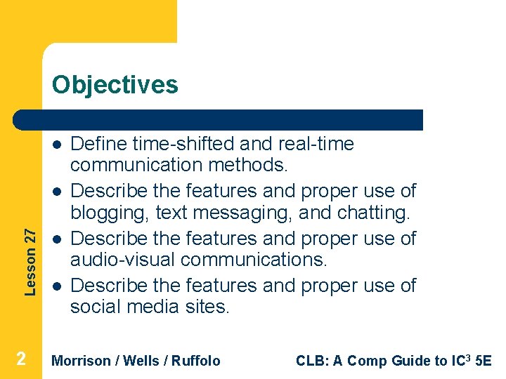 Objectives l Lesson 27 l 2 l l Define time-shifted and real-time communication methods.
