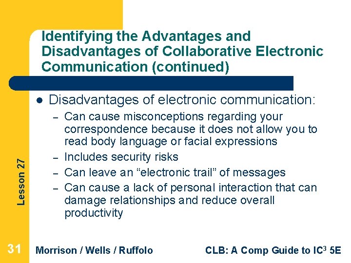 Identifying the Advantages and Disadvantages of Collaborative Electronic Communication (continued) l Disadvantages of electronic