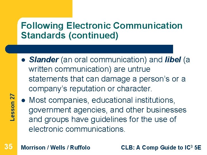 Following Electronic Communication Standards (continued) Lesson 27 l 35 l Slander (an oral communication) Following Electronic Communication Standards (continued) Lesson 27 l 35 l Slander (an oral communication)