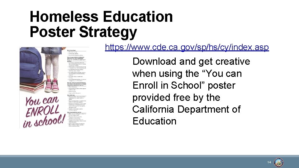 Homeless Education Poster Strategy https: //www. cde. ca. gov/sp/hs/cy/index. asp Download and get creative