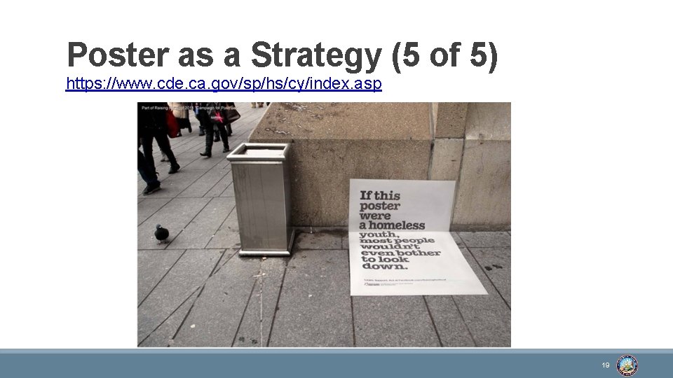 Poster as a Strategy (5 of 5) https: //www. cde. ca. gov/sp/hs/cy/index. asp 19