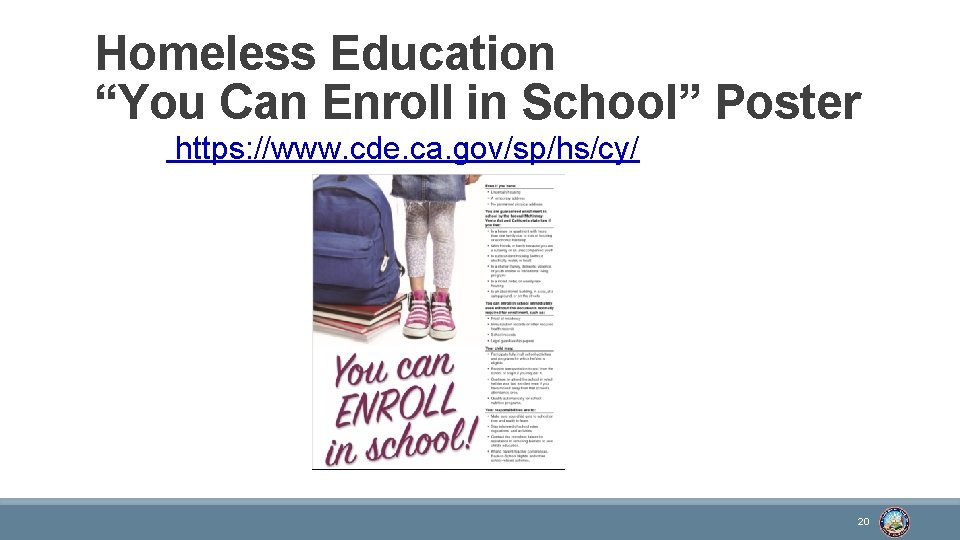 Homeless Education “You Can Enroll in School” Poster https: //www. cde. ca. gov/sp/hs/cy/ 20