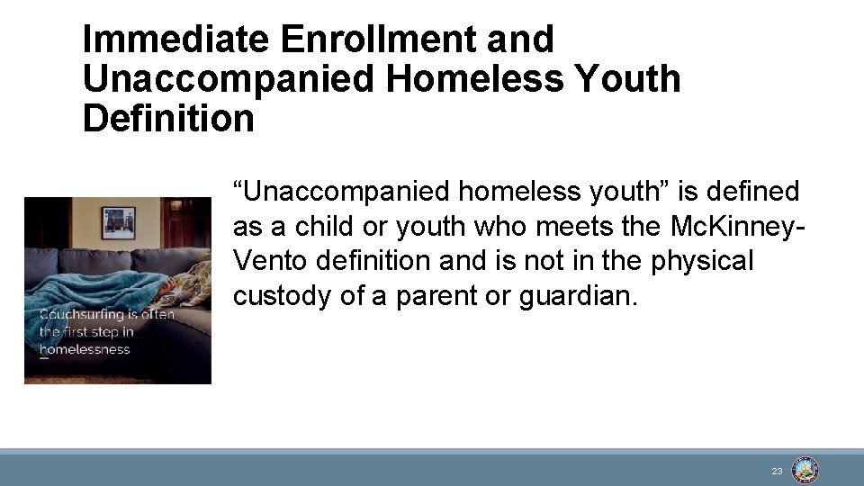 Immediate Enrollment and Unaccompanied Homeless Youth Definition “Unaccompanied homeless youth” is defined as a