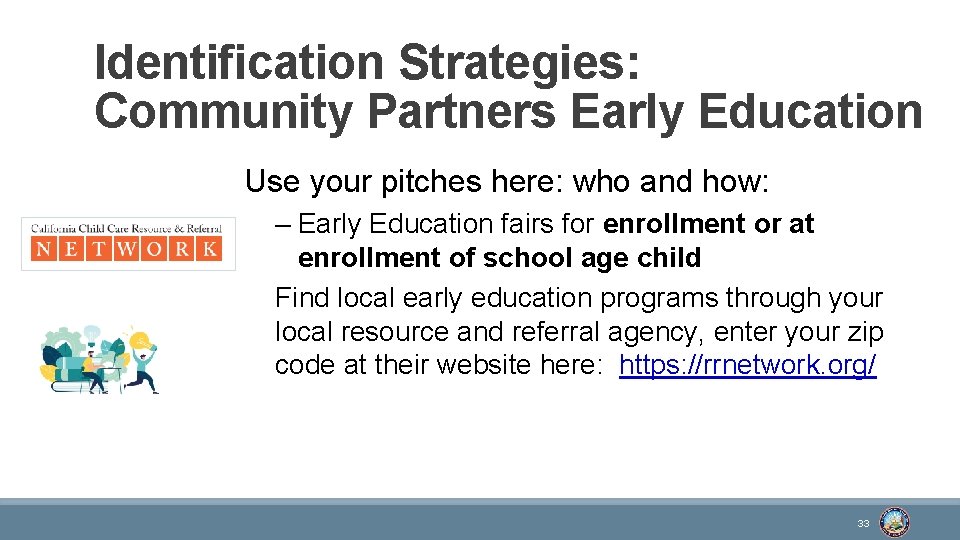 Identification Strategies: Community Partners Early Education Use your pitches here: who and how: –