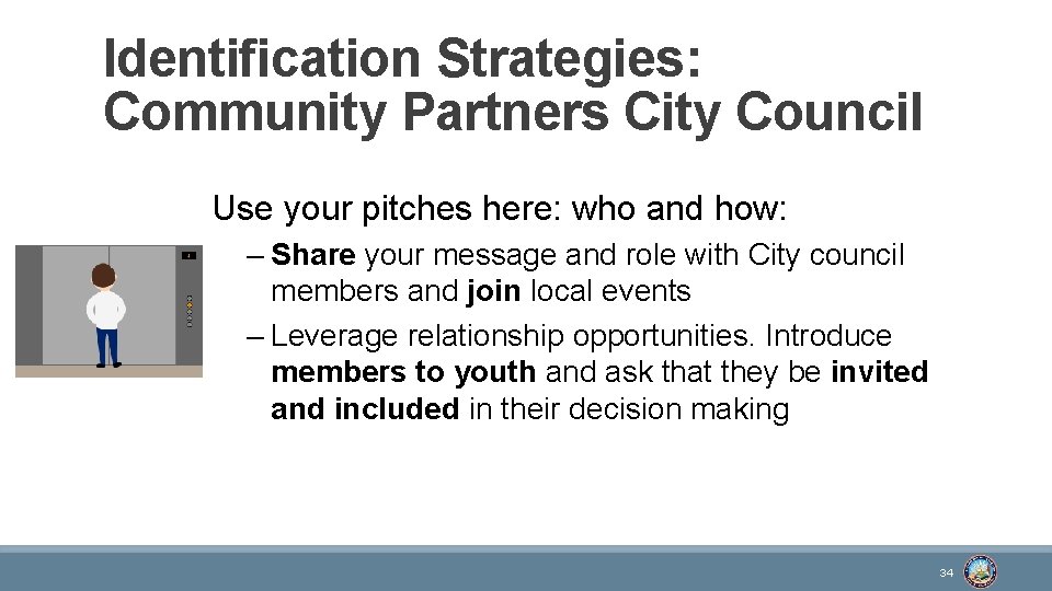 Identification Strategies: Community Partners City Council Use your pitches here: who and how: –