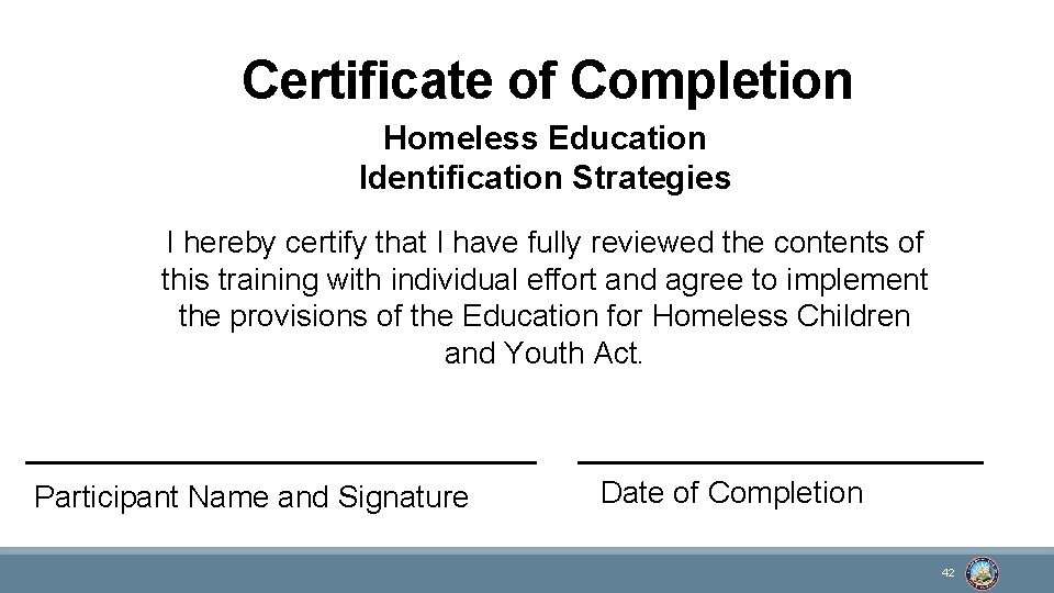 Certificate of Completion Homeless Education Identification Strategies I hereby certify that I have fully