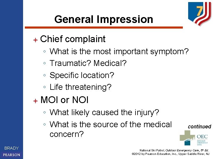 General Impression l Chief ◦ ◦ complaint What is the most important symptom? Traumatic?