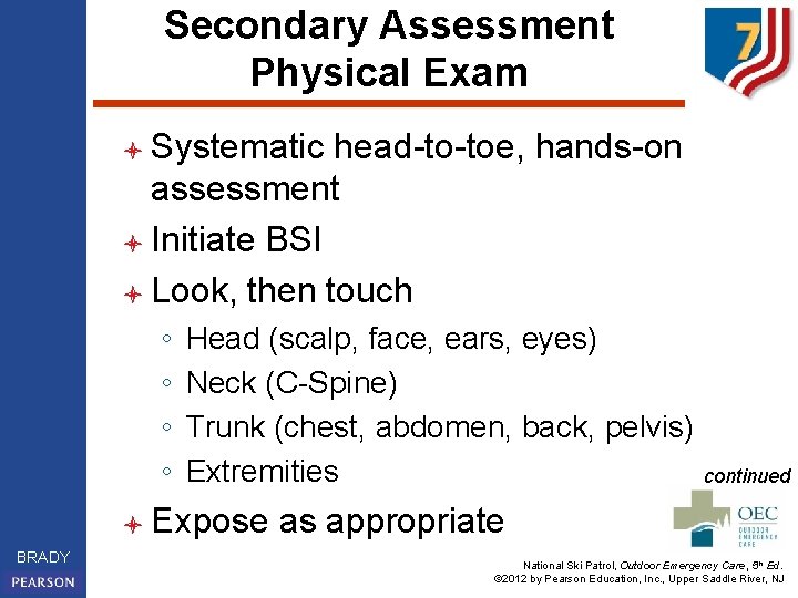 Secondary Assessment Physical Exam l Systematic head-to-toe, hands-on assessment l Initiate BSI l Look,