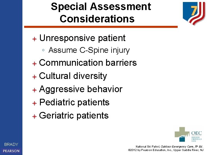 Special Assessment Considerations l Unresponsive patient ◦ Assume C-Spine injury l Communication barriers l
