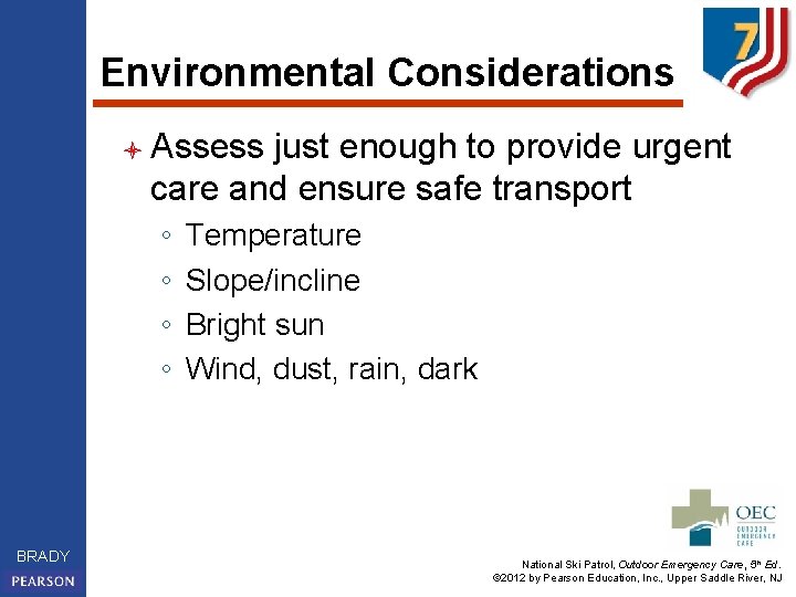 Environmental Considerations l Assess just enough to provide urgent care and ensure safe transport