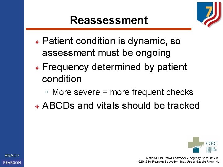 Reassessment l Patient condition is dynamic, so assessment must be ongoing l Frequency determined