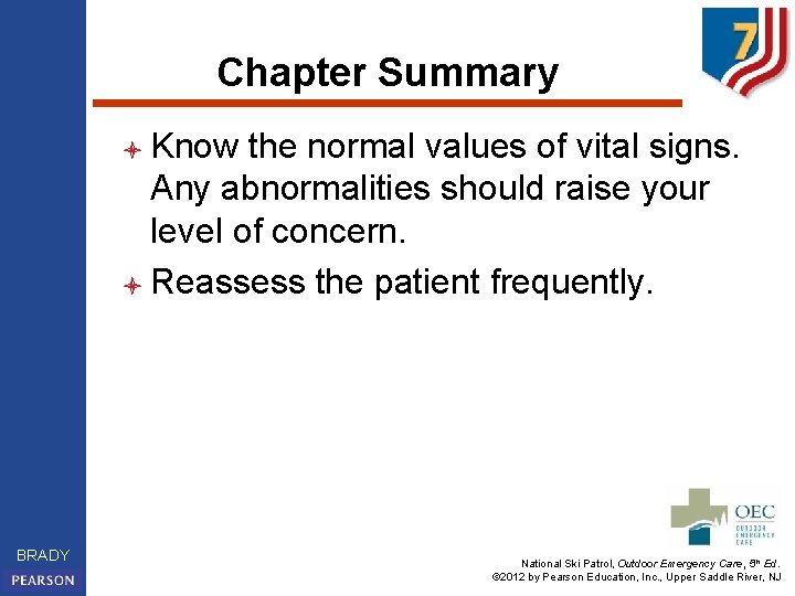 Chapter Summary l Know the normal values of vital signs. Any abnormalities should raise