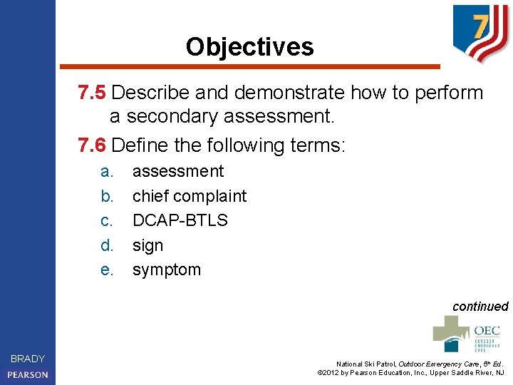 Objectives 7. 5 Describe and demonstrate how to perform a secondary assessment. 7. 6