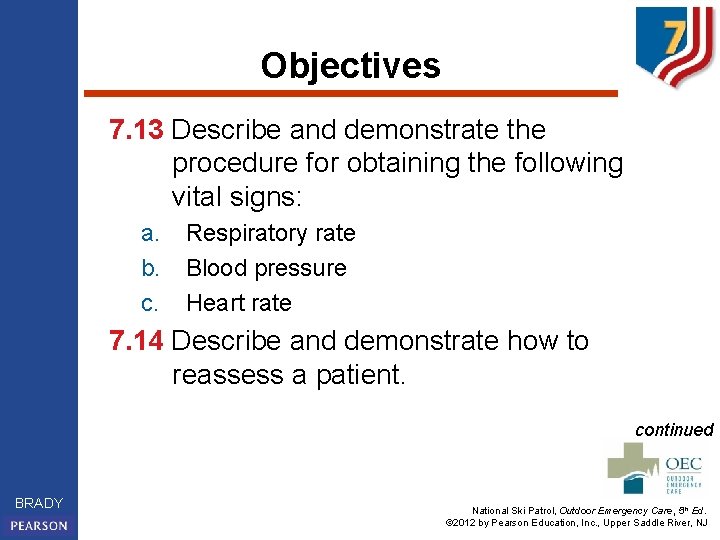 Objectives 7. 13 Describe and demonstrate the procedure for obtaining the following vital signs: